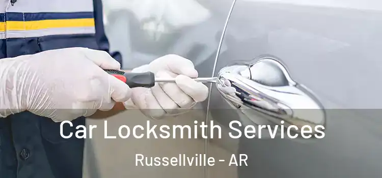 Car Locksmith Services Russellville - AR