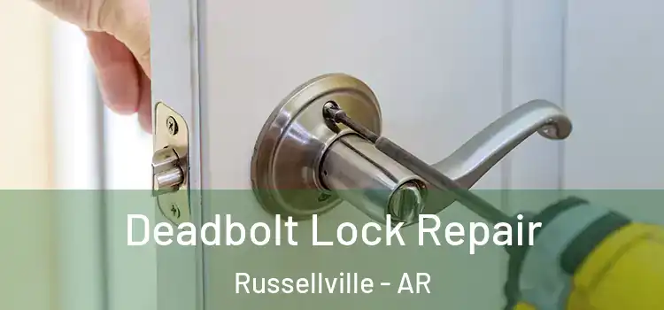 Deadbolt Lock Repair Russellville - AR