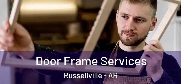 Door Frame Services Russellville - AR