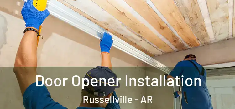 Door Opener Installation Russellville - AR