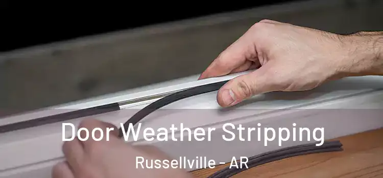 Door Weather Stripping Russellville - AR