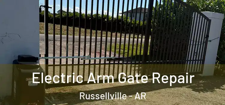 Electric Arm Gate Repair Russellville - AR