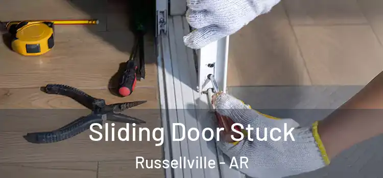 Sliding Door Stuck Russellville - AR